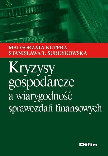 Kryzysy Gospodarcze a Wiarygodność Sprawozdań Finansowych Kutera Małgorzata, Surdykowska Stanisława