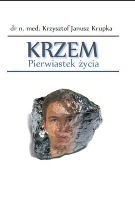 Krzem. Pierwiastek życia Krupka Krzysztof Janusz
