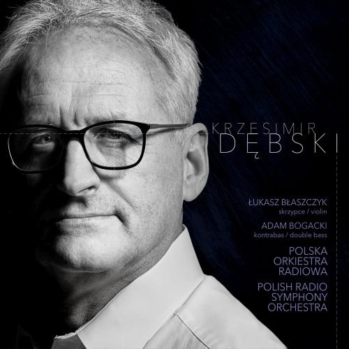 Krzesimir Dębski: Koncert skrzypcowy nr 3 / Stories / Wariacje na temat K. Dębskiego Polska Orkiestra Radiowa, Dębski Krzesimir