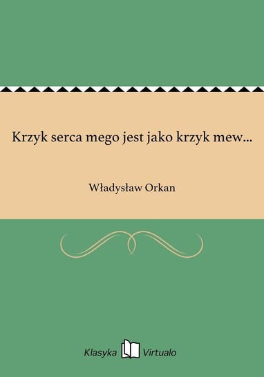 Krzyk serca mego jest jako krzyk mew... Orkan Władysław