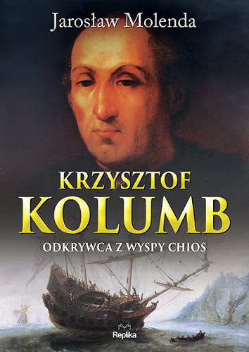 Krzysztof Kolumb. Odkrywca z wyspy Chios Molenda Jarosław