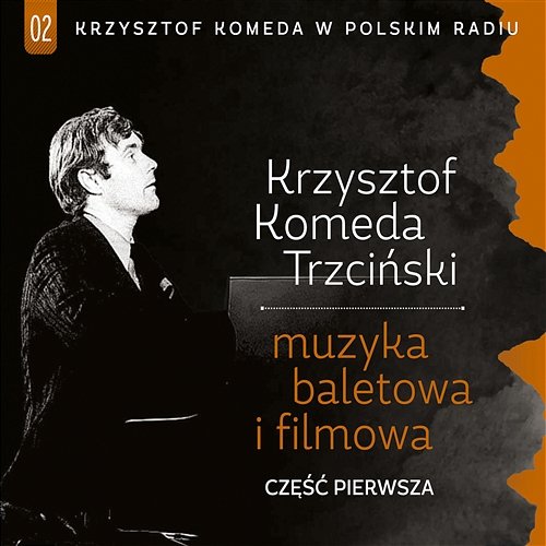 Krzysztof Komeda w Polskim Radiu - Muzyka Baletowa i Filmowa, Część Pierwsza Różni Wykonawcy