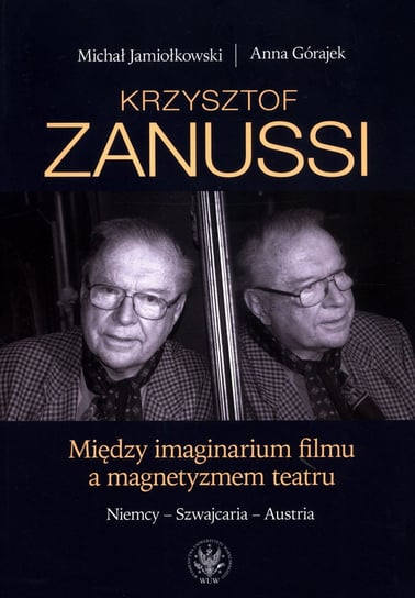 Krzysztof Zanussi. Między imaginarium filmu a magnetyzmem teatru Opracowanie zbiorowe