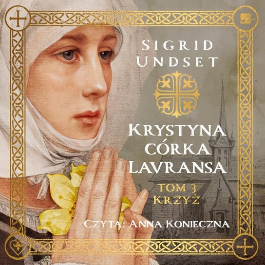 Krzyż. Krystyna córka Lavransa. Tom 3 Undset Sigrid