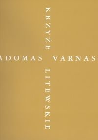 Krzyże Litewskie. Adomas Varnas Ostaszewska-Nowicka Joanna