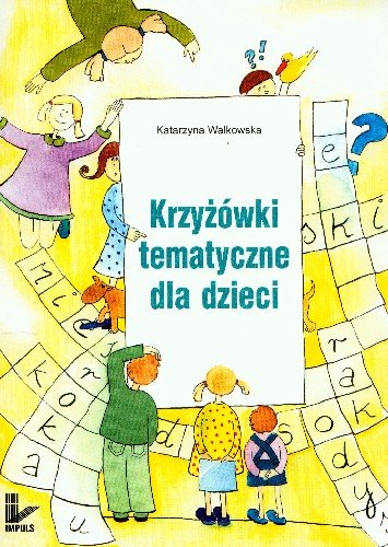 Krzyżówki tematyczne dla dzieci Walkowska Katarzyna