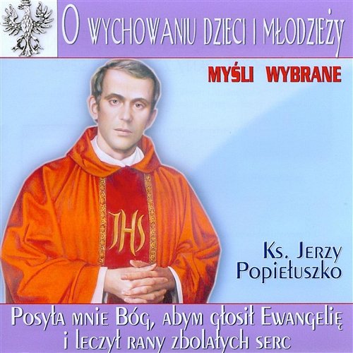 Ks. Jerzy Popiełuszko O wychowaniu dzieci i młodzieży Various Artists