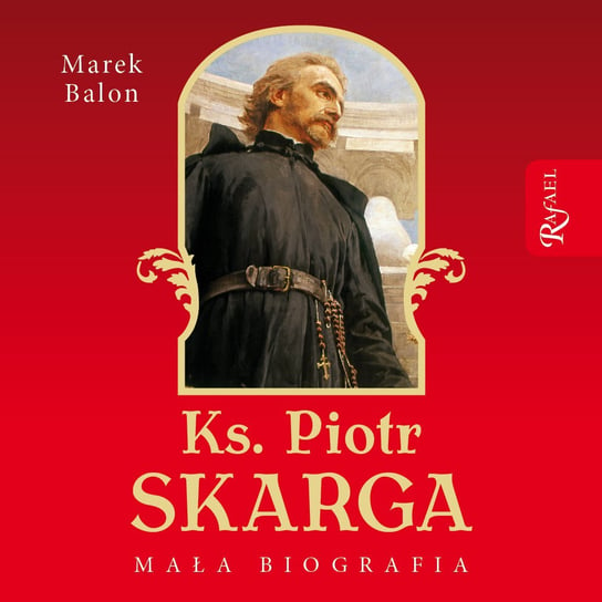 Ks. Piotr Skarga. Mała biografia Balon Marek