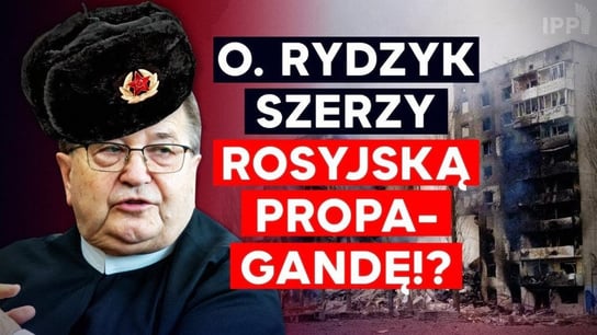 Ks. Rydzyk szerzy rosyjską propagandę! IPP - Idź Pod Prąd Nowości - podcast Opracowanie zbiorowe