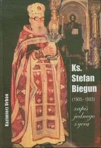 Ks. Stefan Biegun /1903-1983/ Zapis jednego życia Urban Kazimierz