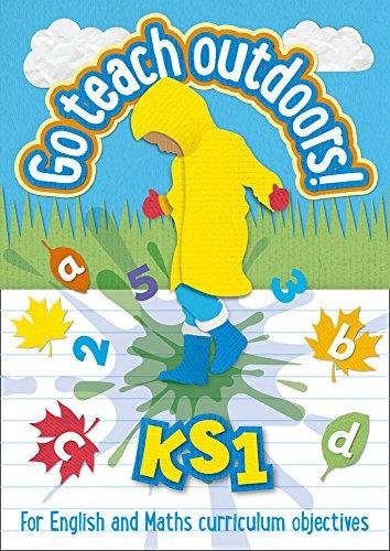 KS1 Go Teach Outdoors: Practical Outdoor Lesson Ideas for Primary English and Maths with a Foreword Opracowanie zbiorowe