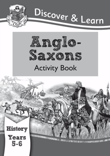 KS2 Discover & Learn: History - Anglo-Saxons Activity Book, Year 5 & 6 Cgp Books