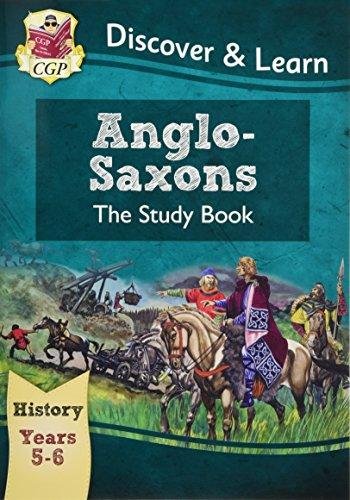 KS2 Discover & Learn: History - Anglo-Saxons Study Book, Year 5 & 6 Cgp Books
