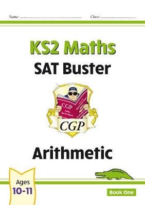 KS2 Maths SAT Buster: Arithmetic (for tests in 2018 and beyond) Cgp Books