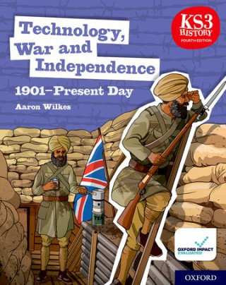 KS3 History 4th Edition: Technology, War and Independence 1901-Present Day. Student Book Aaron Wilkes