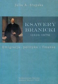 Ksawery Branicki (1816-1879). Emigracja: Polityka i Finanse Słupska Julia