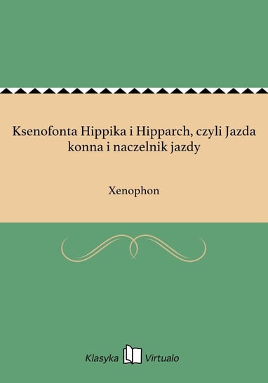 Ksenofonta Hippika i Hipparch, czyli Jazda konna i naczelnik jazdy Xenophon