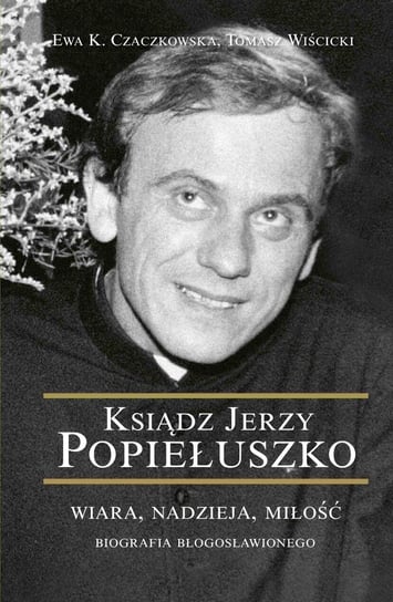 Ksiądz Jerzy Popiełuszko Czaczkowska Ewa K., Wiścicki Tomasz