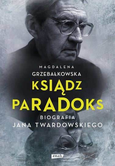 Ksiądz Paradoks. Biografia Jana Twardowskiego Grzebałkowska Magdalena
