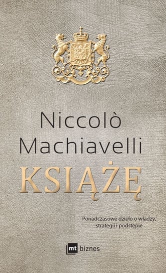 Książe. Ponadczasowe dzieło o władzy, strategii i podstępie Machiavelli Niccolo