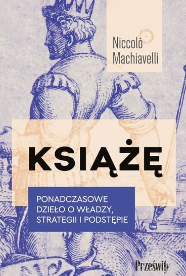 Książę Ponadczasowe dzieło o władzy, strategii i podstępie" Machiavelli Niccolo