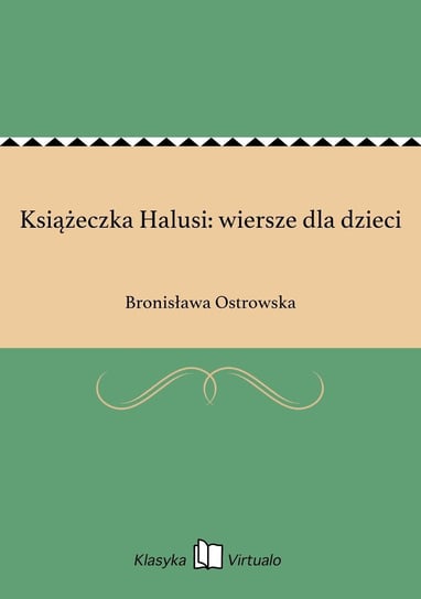 Książeczka Halusi: wiersze dla dzieci Ostrowska Bronisława