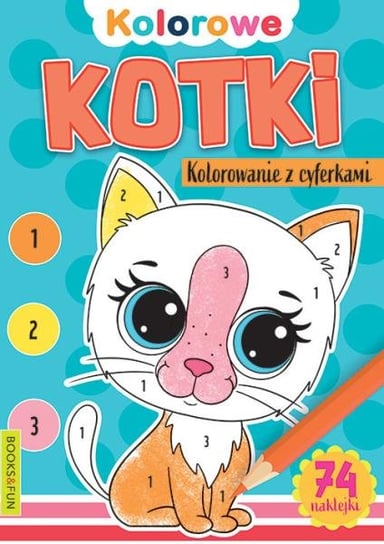 Książeczka Kolorowe kotki. Kolorowanie z cyferkami Books and fun Books And Fun