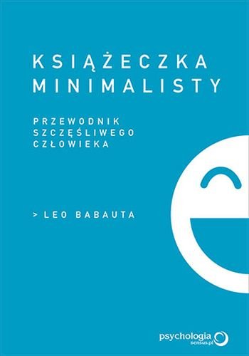 Książeczka minimalisty. Prosty przewodnik szczęśliwego człowieka Babauta Leo