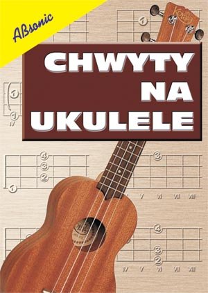 Książka Chwyty na ukulele A6/Absonic ABSONIC