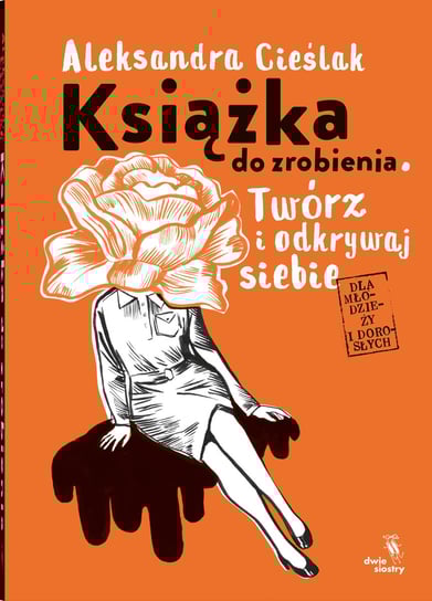 Książka do zrobienia. Twórz i odkrywaj siebie Cieślak Aleksandra