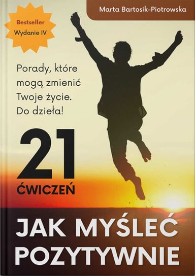 Książka: Jak myśleć pozytywnie - 21 ćwiczeń Książka (miękka oprawa) Marta Bartosik-Piotrowska