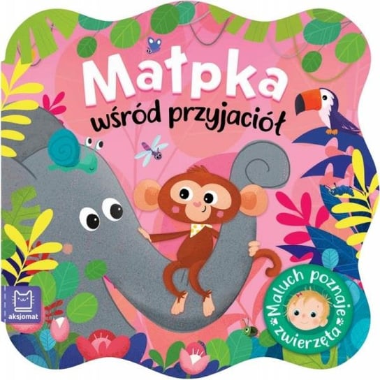 Książka Małpka wśród przyjaciół. Maluch poznaje zwierzęta Aksjomat