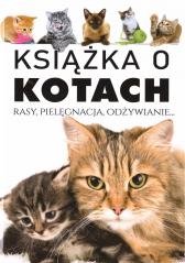 Książka o kotach. Rasy, pielęgnacja, odżywianie Opracowanie zbiorowe