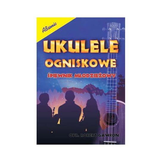 Książka Ukulele ogniskowe Śpiewnik Młodzieżowy/ABSONIC ABSONIC