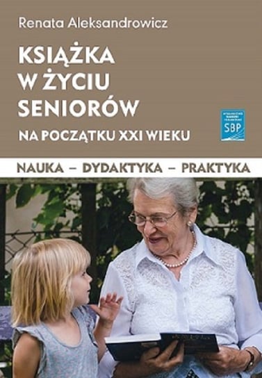 Książka w życiu seniorów na początku XXI wieku Aleksandrowicz R.