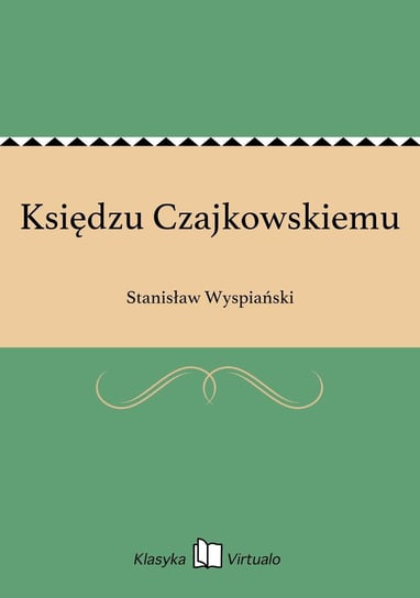 Księdzu Czajkowskiemu Wyspiański Stanisław