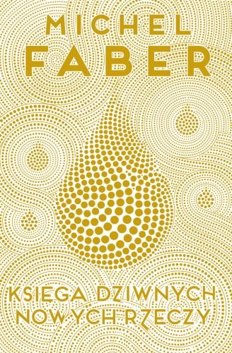 Księga dziwnych nowych rzeczy Faber Michel