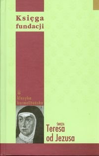 Księga fundacji Święta Teresa od Jezusa Opracowanie zbiorowe
