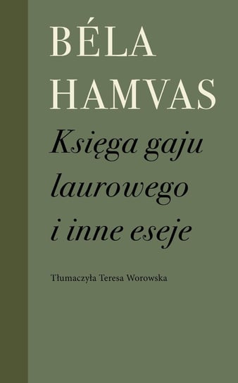 Księga gaju laurowego i inne eseje Bela Hamvas