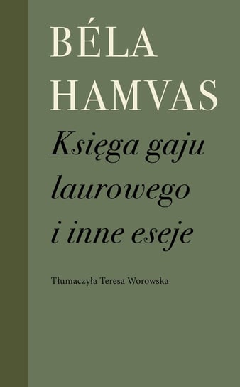 Księga gaju laurowego i inne eseje Hamvas Bela