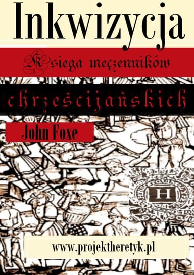 Księga męczenników chrześcijańskich. Inkwizycja John Foxe