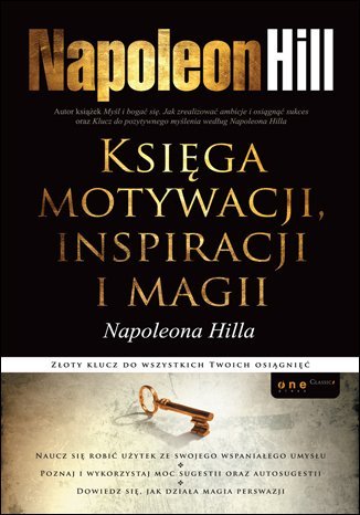 Księga motywacji, inspiracji i magii Napoleona Hilla Hill Napoleon