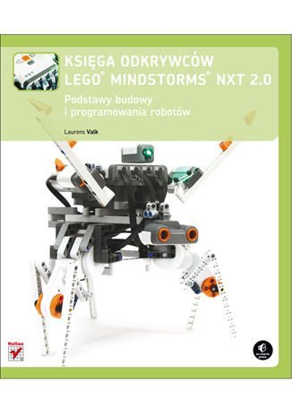 Księga odkrywców LEGO Mindstorms NXT 2.0. Podstawy budowy i programowania robotów Valk Laurens