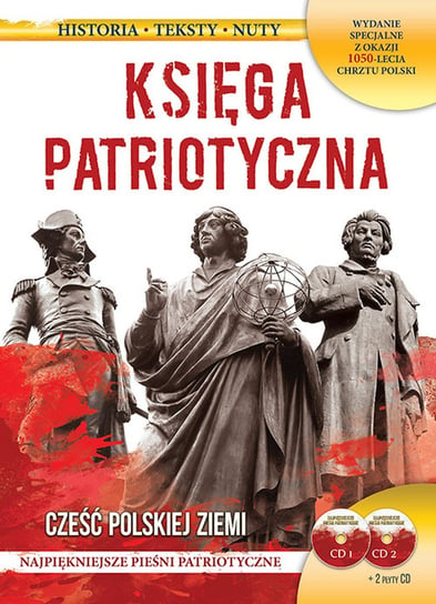 Księga patriotyczna. Cześć polskiej ziemi. Wydanie specjalne z okazji 1050-lecia chrztu Polski. Książka + 2 płyty CD Opracowanie zbiorowe