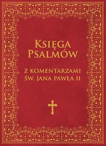 Księga Psalmów z komentarzami św. Jana Pawła II Opracowanie zbiorowe