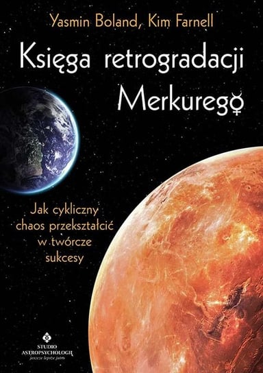 Księga retrogradacji Merkurego. Jak cykliczny chaos przekształcić w twórcze sukcesy Boland Yasmin, Farnell Kim