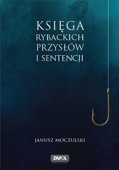 Księga rybackich przysłów i sentencji Moczulski Janusz