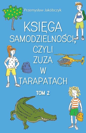 Księga samodzielności czyli Zuza w tarapatach. Tom 2 Jakóbczyk Przemysław