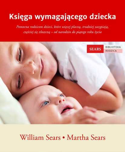 Księga wymagającego dziecka Sears William, Sears Martha