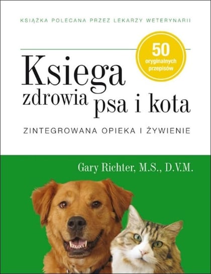 Księga zdrowia psa i kota. Zintegrowana opieka i żywienie Richter Gary